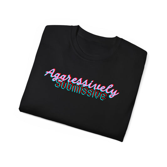Aggressively Submissive - Unisex