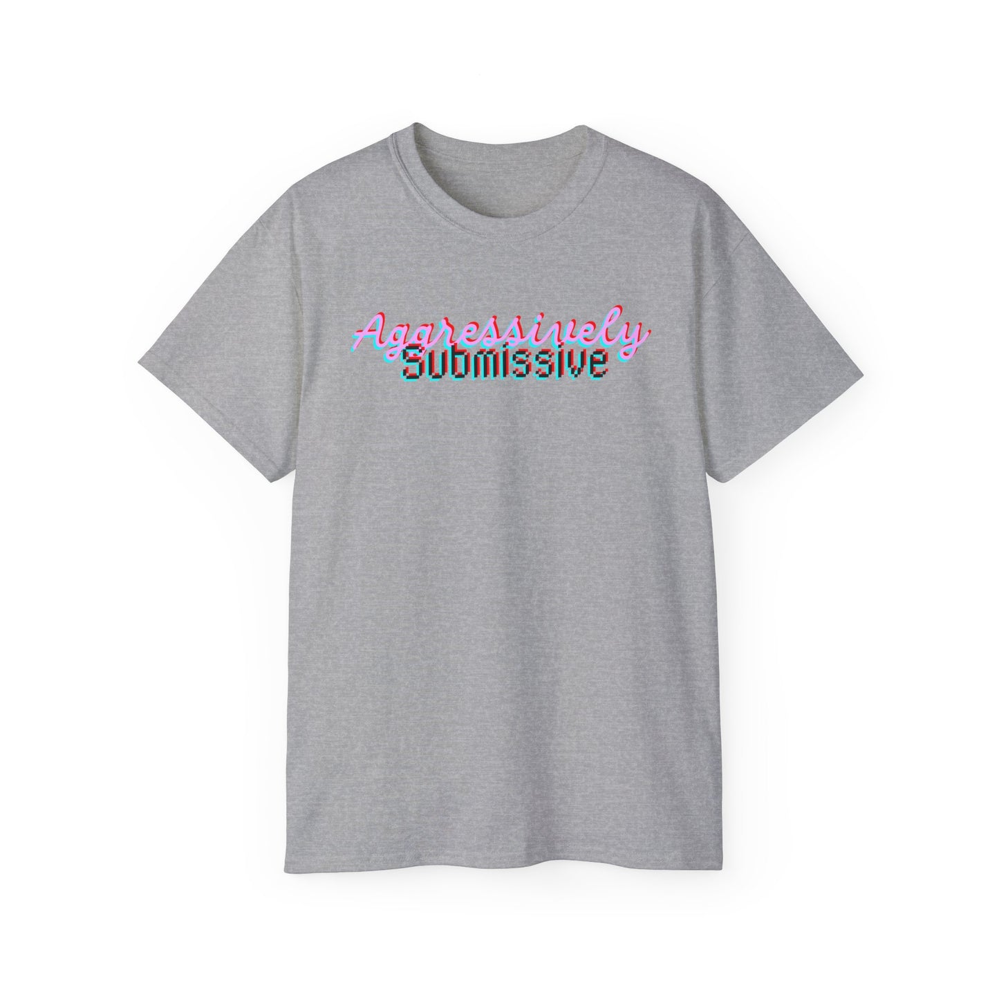 Aggressively Submissive - Unisex